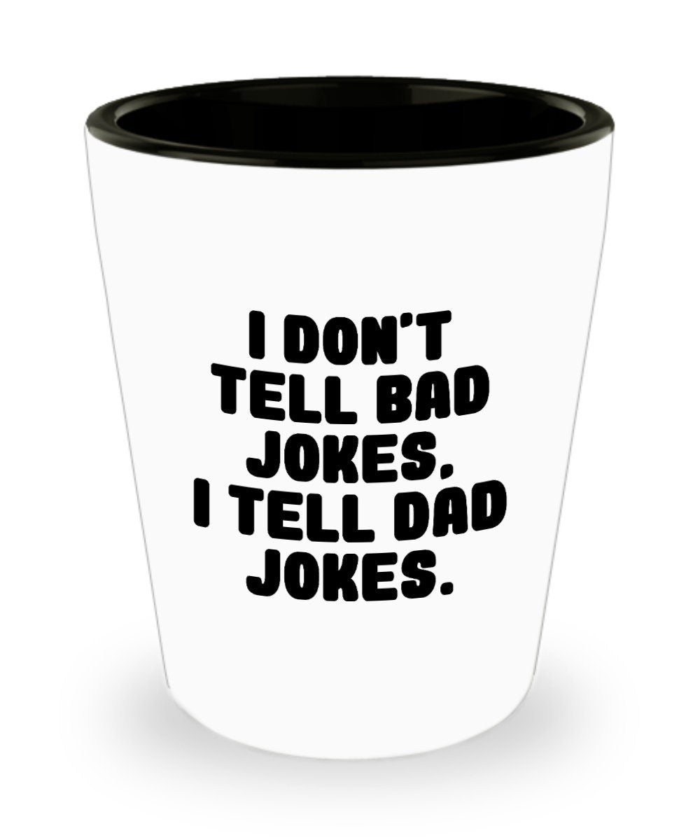 Dad Shot Glass Dad Gift Idea Dad Joke Present Father39s Day Gift Father39s Birthday Present I Don39t Tell Bad Jokes I Tell Dad Jokes Graphic Tee – Bold Style · High-Quality Print