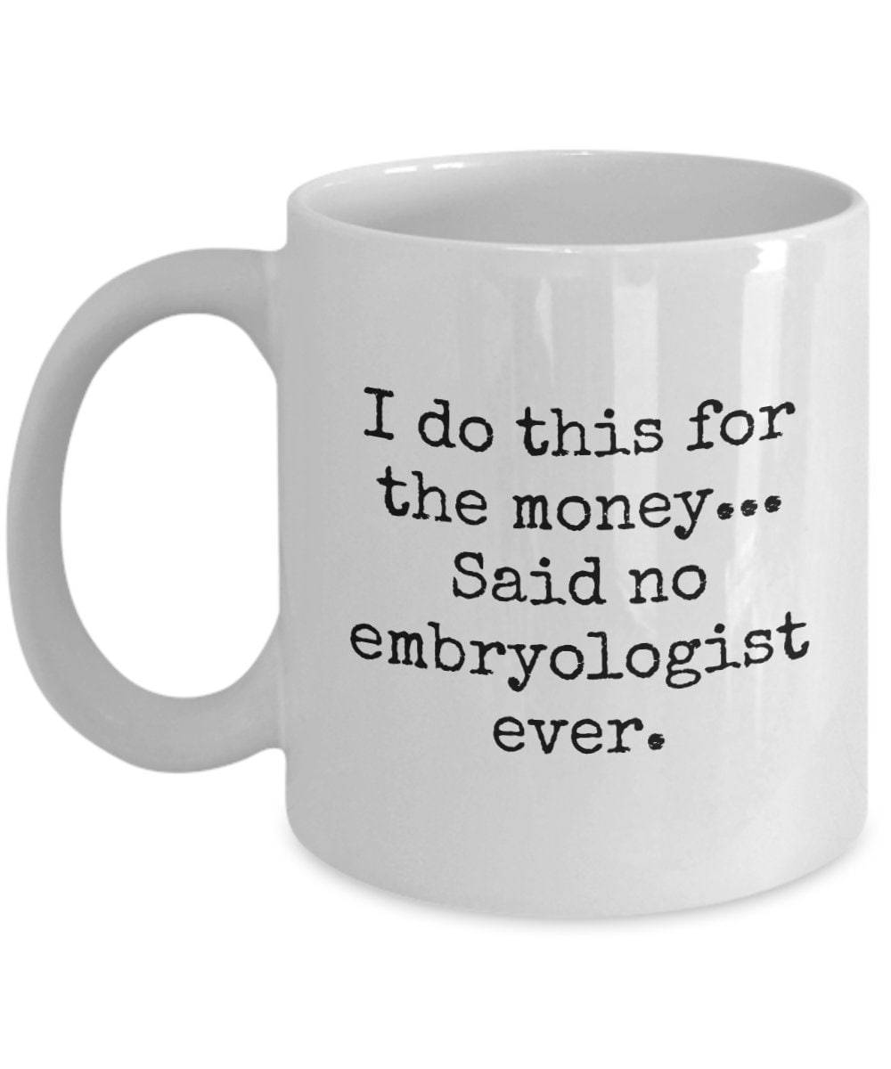 Embryologist Gift Embryologist Mug Embryology Coffee Mug I Do This For The Money Graphic Tee – Easygoing Wear · Top Pick For Any Outfit
