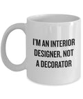 Funny Interior Designer Gift Interior Design Coffee Mug I39m An Interior Designer Not A Decorator Graphic Tee – Soft Feel · Perfect For Daily Wear