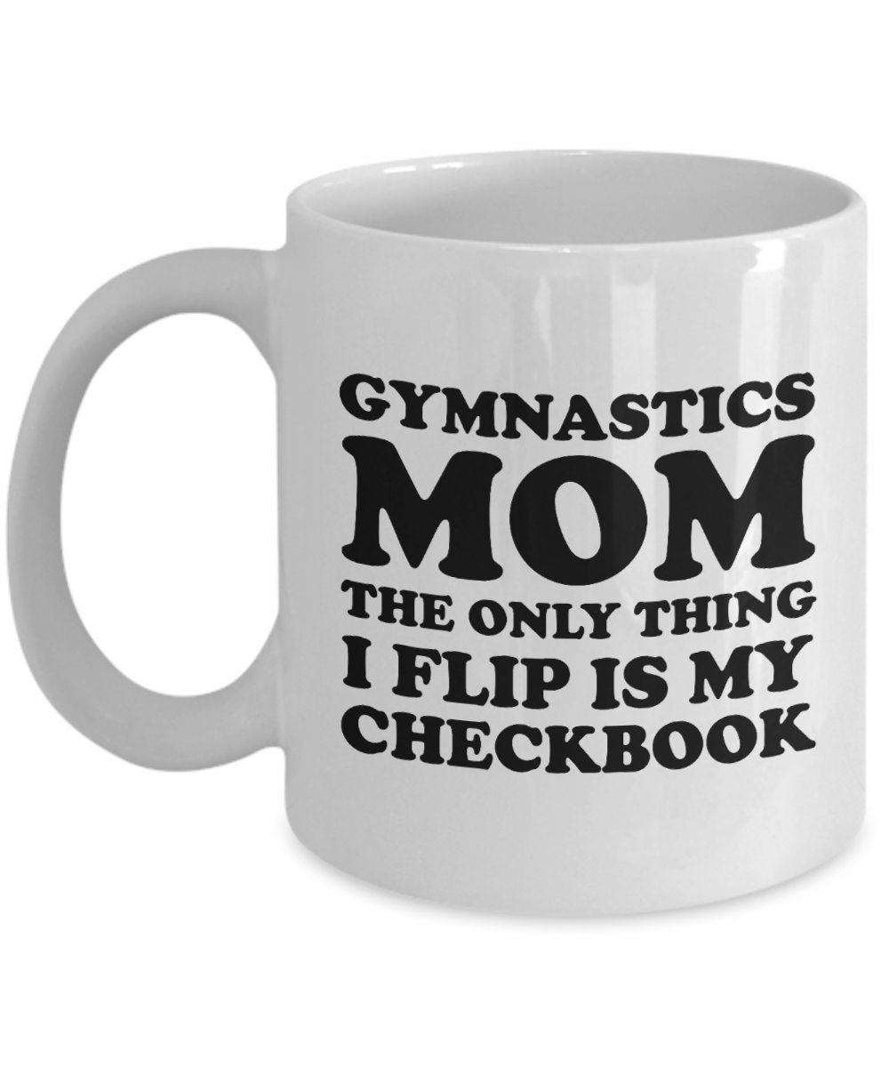 Gymnastics Mom Gift Gymnast Mom Mug Mother39s Day Gift For Gymnasts39 Mom The Only Thing I Flip Is My Checkbook Graphic Tee – Easygoing Wear · Perfect For Daily Wear