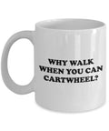 Gymnastics Coffee Mug Funny Gymnastics Gift Gymnast Present Idea Why Walk When You Can Cartwheel Graphic Tee – Aesthetic Look · Top Pick For Any Outfit