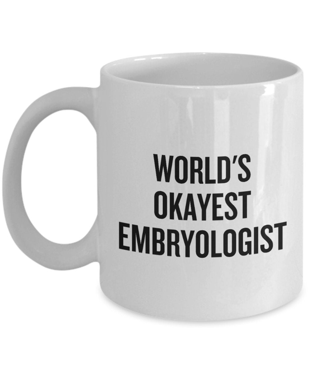 Embryologist Gift Embryologist Mug Embryology Coffee Mug World39s Okayest Embryologist Graphic Tee – Aesthetic Look · Must-Have Style
