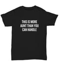 Funny Aunt Gift Aunt Shirt Present For Aunts Mother39s Day Gift Birthday Gift More Aunt Than You Can Handle Unisex Tee Graphic Tee – Aesthetic Look · Perfect For Daily Wear