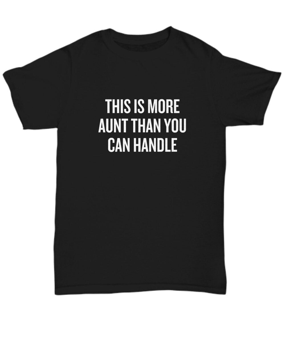 Funny Aunt Gift Aunt Shirt Present For Aunts Mother39s Day Gift Birthday Gift More Aunt Than You Can Handle Unisex Tee Graphic Tee – Aesthetic Look · Perfect For Daily Wear