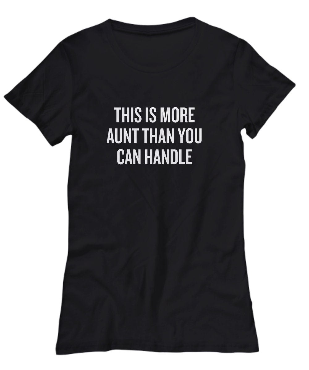 Funny Aunt Gift Aunt Shirt Present For Aunts Mother39s Day Gift Birthday Gift More Aunt Than You Can Handle Women39s Tee Graphic Tee – Bold Style · Trending Graphic Apparel