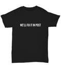 Filmmaker Gift Cinematographer Shirt Director Of Photography We39ll Fix It In Post Unisex Tee Graphic Tee – Warm & Stylish · Must-Have Style