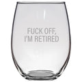 Funny Retirement Gift Retiree Gift Coworker Retirement Gift Retirement Party Retirement Stemless Wine Glass Fuck Off I39m Retired Graphic Tee – Aesthetic Look · High-Quality Print
