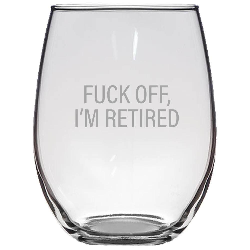 Funny Retirement Gift Retiree Gift Coworker Retirement Gift Retirement Party Retirement Stemless Wine Glass Fuck Off I39m Retired Graphic Tee – Aesthetic Look · High-Quality Print
