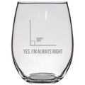 Funny Geometry Gift Stemless Wine Glass Math Teacher Gift Funny Math Pun Yes I39m Always Right Graphic Tee – Fan Favorite · Trending Graphic Apparel