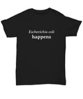 Escherichia Coli Shirt Funny Doctor Gift Bacteriology Bacteria Microbiologist Unisex Tee E Coli Escherichia Coli Happens Graphic Tee – Cozy Vibes · Top Pick For Any Outfit