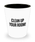 Funny Gift For Mom Cleaning Lady Shot Glass Mother39s Day Gift Mom Present Clean Up Your Room Graphic Tee – Soft Feel · Trending Graphic Apparel