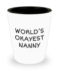 Funny Nanny Gift Nanny Shot Glass Gift For Nannies Nanny Mother39s Day Present Nannie Gift World39s Okayest Nanny Graphic Tee – Fan Favorite · Perfect For Daily Wear
