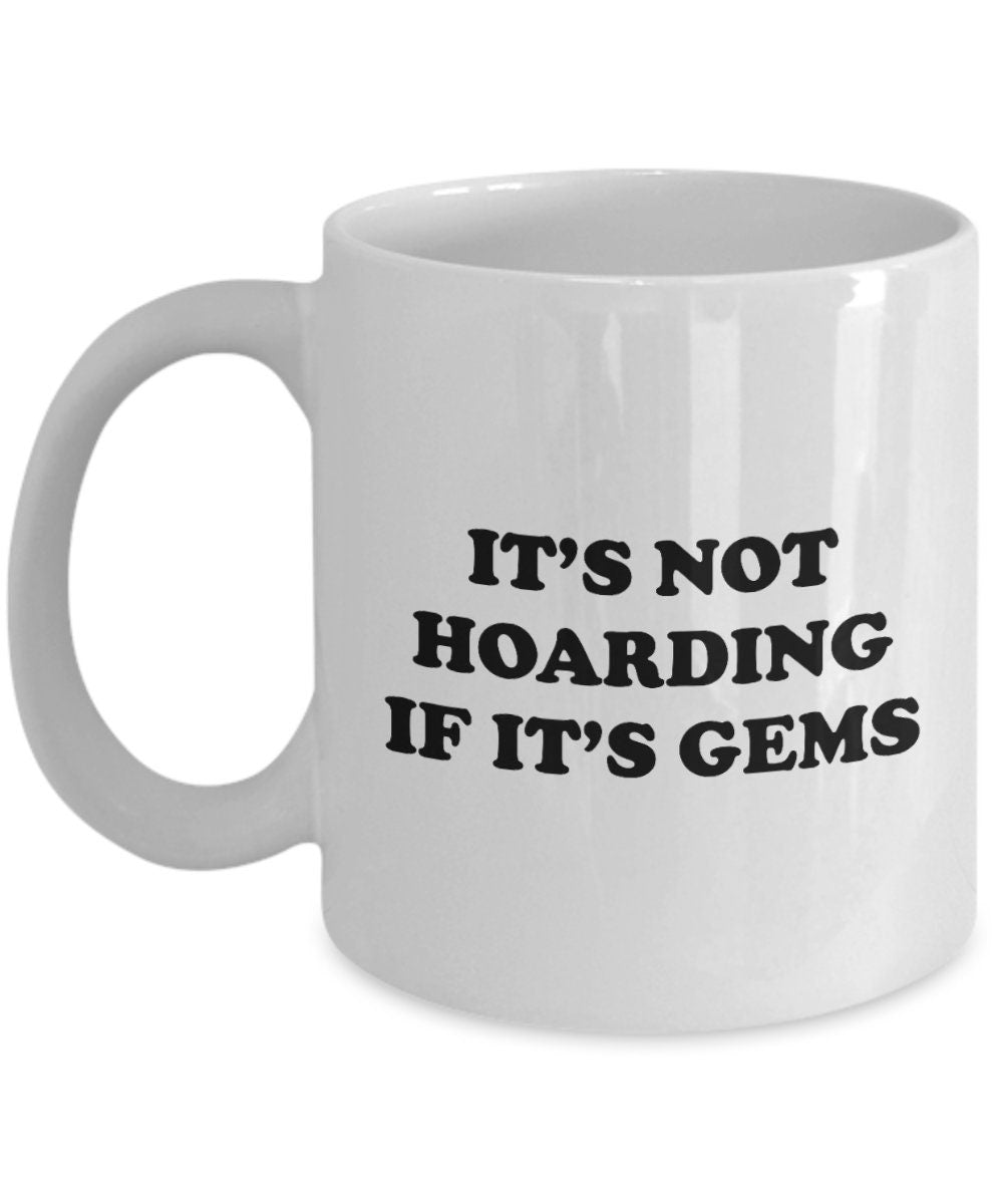 Gemology Mug Gemologist Gift Gemstone Specialist It39s Not Hoarding If It39s Gems Graphic Tee – Everyday Comfort · Perfect For Daily Wear