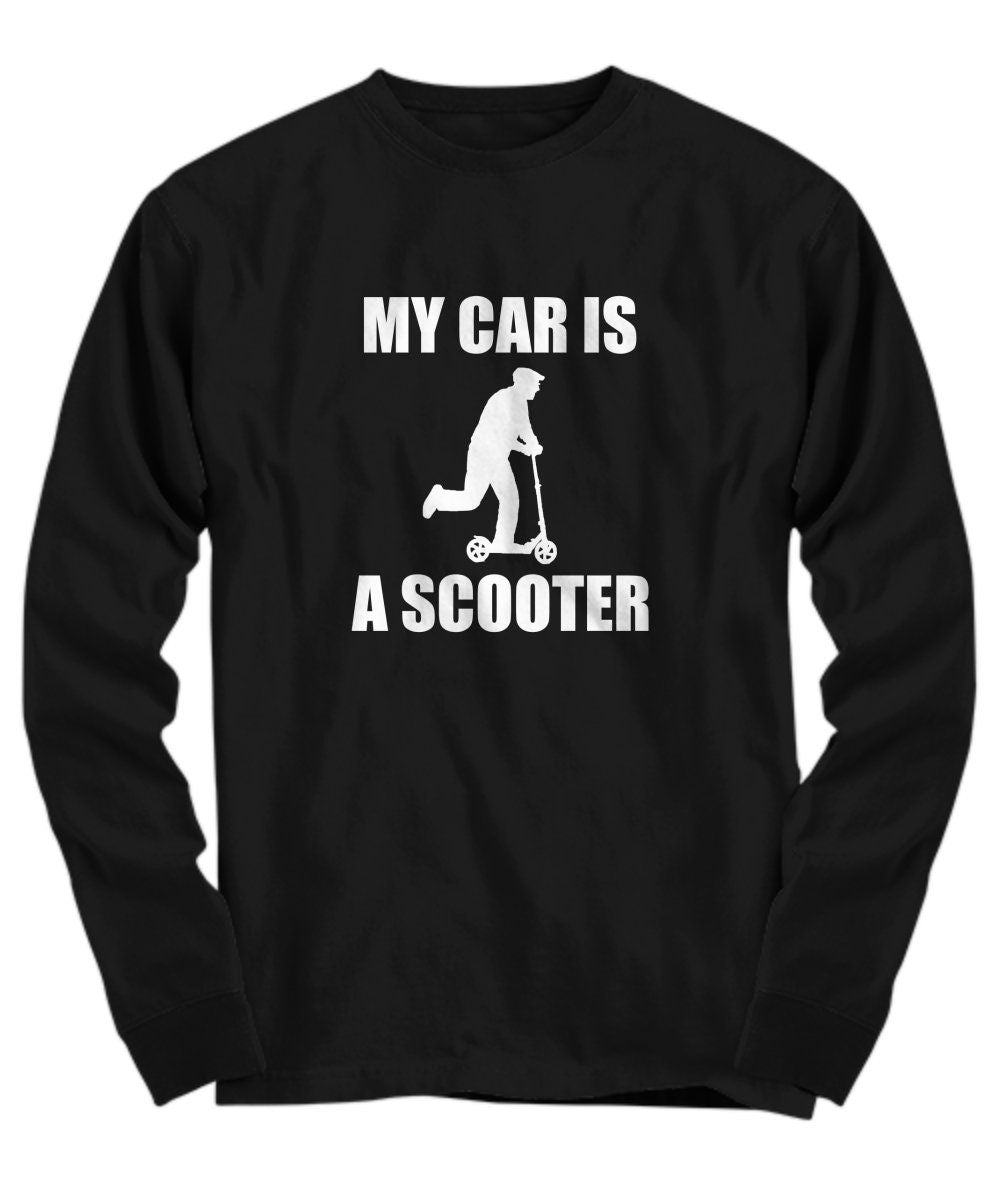 Scooter Shirt Funny Scooter Gifts Present For Scooter Rider Scooter Lover Gift My Car Is A Scooter Long Sleeve Tee Graphic Tee – Premium Graphic · Must-Have Style
