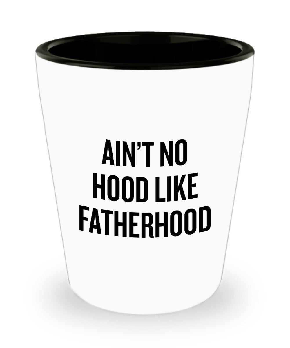 Funny Dad Shot Glass Dad Gift Idea New Dad Gift Father39s Day Gift Father39s Birthday Present Ain39t No Hood Like Fatherhood Graphic Tee – Easygoing Wear · Must-Have Style