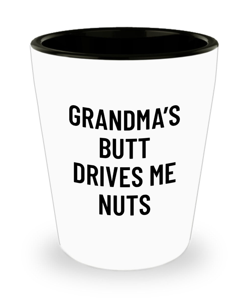 Funny Grandpa Shot Glass Grandfather Gift Idea Father39s Day Gift For Grandpa Grandma39s Butt Drives Me Nuts Graphic Tee – Warm & Stylish · High-Quality Print