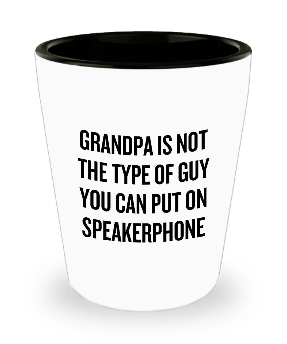 Funny Grandpa Shot Glass Grandfather Gift Idea Father39s Day Gift For Grandpa Grandpa Is Not The Type Of Guy Graphic Tee – Cozy Vibes · Great Gift For Fans