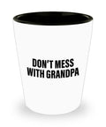 Funny Grandpa Shot Glass Grandfather Gift Idea Father39s Day Gift For Grandpa Don39t Mess With Grandpa Graphic Tee – Easygoing Wear · High-Quality Print