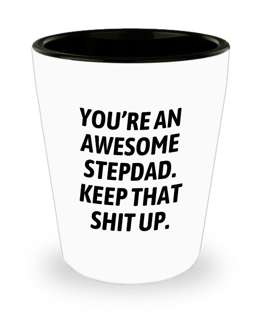 Stepfather Shot Glass Funny Stepdad Gift Father39s Day Gift For Stepdad You39re An Awesome Stepdad Graphic Tee – Warm & Stylish · High-Quality Print