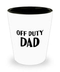 Funny Dad Shot Glass Dad Gift Idea Father39s Day Gift Father39s Birthday Present Off Duty Dad Graphic Tee – Feel-Good Design · High-Quality Print