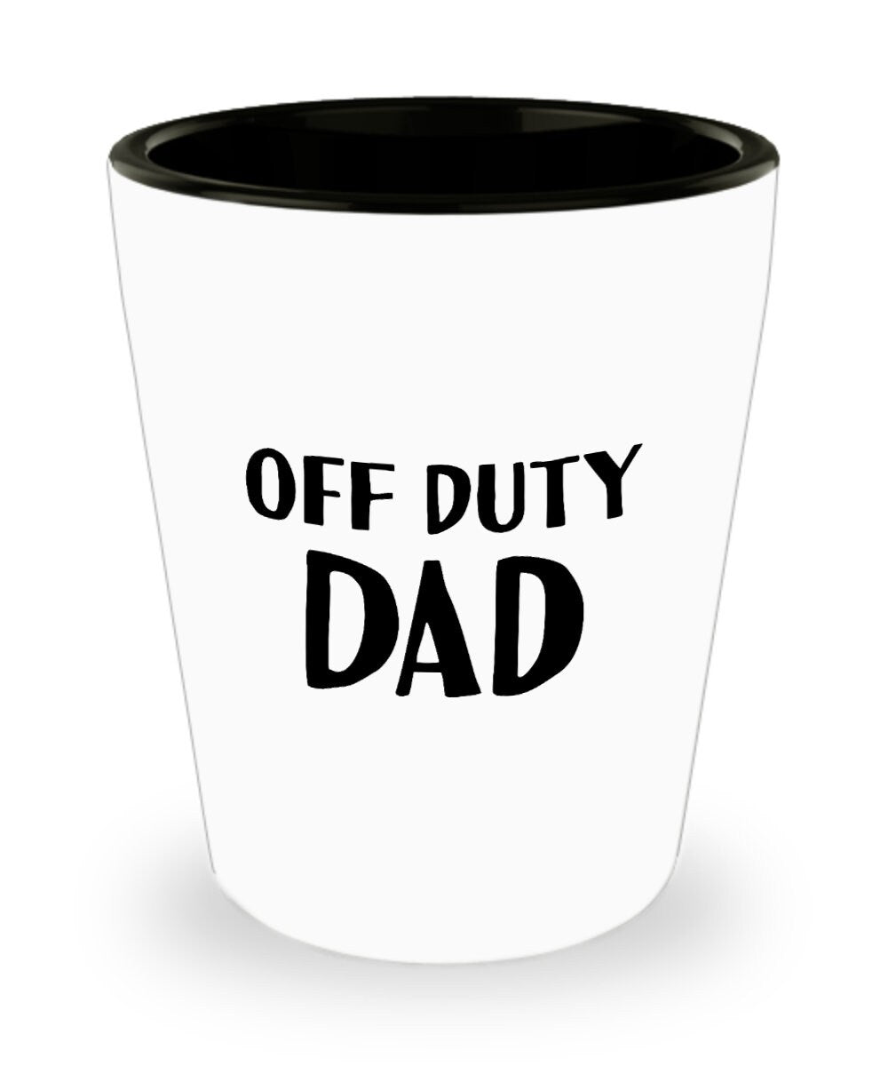 Funny Dad Shot Glass Dad Gift Idea Father39s Day Gift Father39s Birthday Present Off Duty Dad Graphic Tee – Feel-Good Design · High-Quality Print