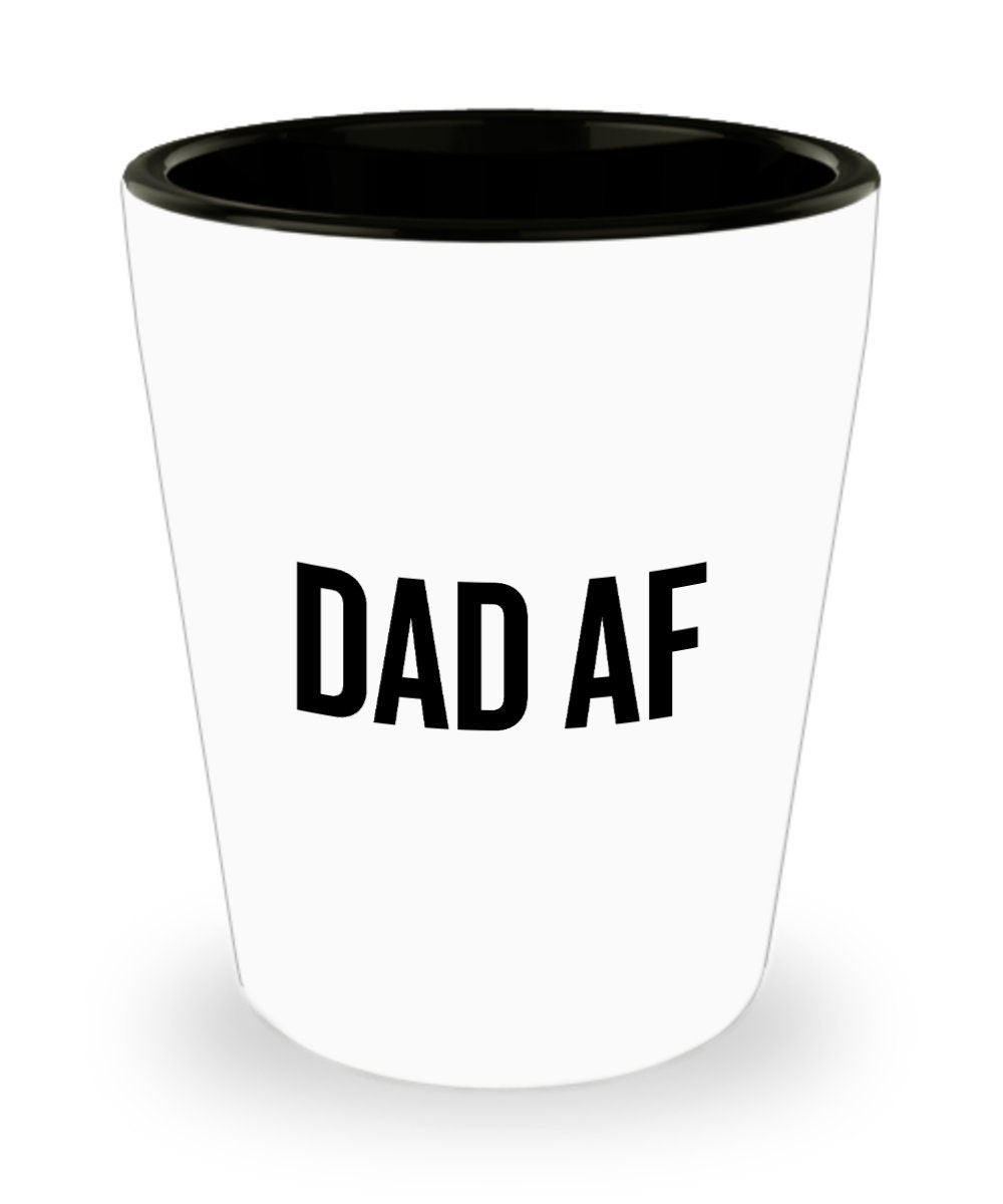 Funny Dad Shot Glass Dad Gift Idea Dad Joke Present Father39s Day Gift Father39s Birthday Present Dad AF Graphic Tee – Soft Feel · Top Pick For Any Outfit