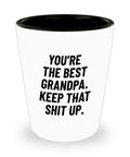 Funny Grandpa Shot Glass Grandfather Gift Idea Father39s Day Gift For Grandpa You39re The Best Grandpa Keep That Shit Up Graphic Tee – Feel-Good Design · High-Quality Print
