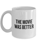 Film Nerd Gift Cinephile Present Movie Critic Gift Film Critic Mug Movie Proficient Gift The Movie Was Better Graphic Tee – Feel-Good Design · Top Pick For Any Outfit