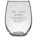Programmer Gift Do You Even Code Bro Programmer Stemless Wine Glass Web Developer Gift Computer Geek Coder Gift Nerd Present Graphic Tee – Soft Feel · High-Quality Print