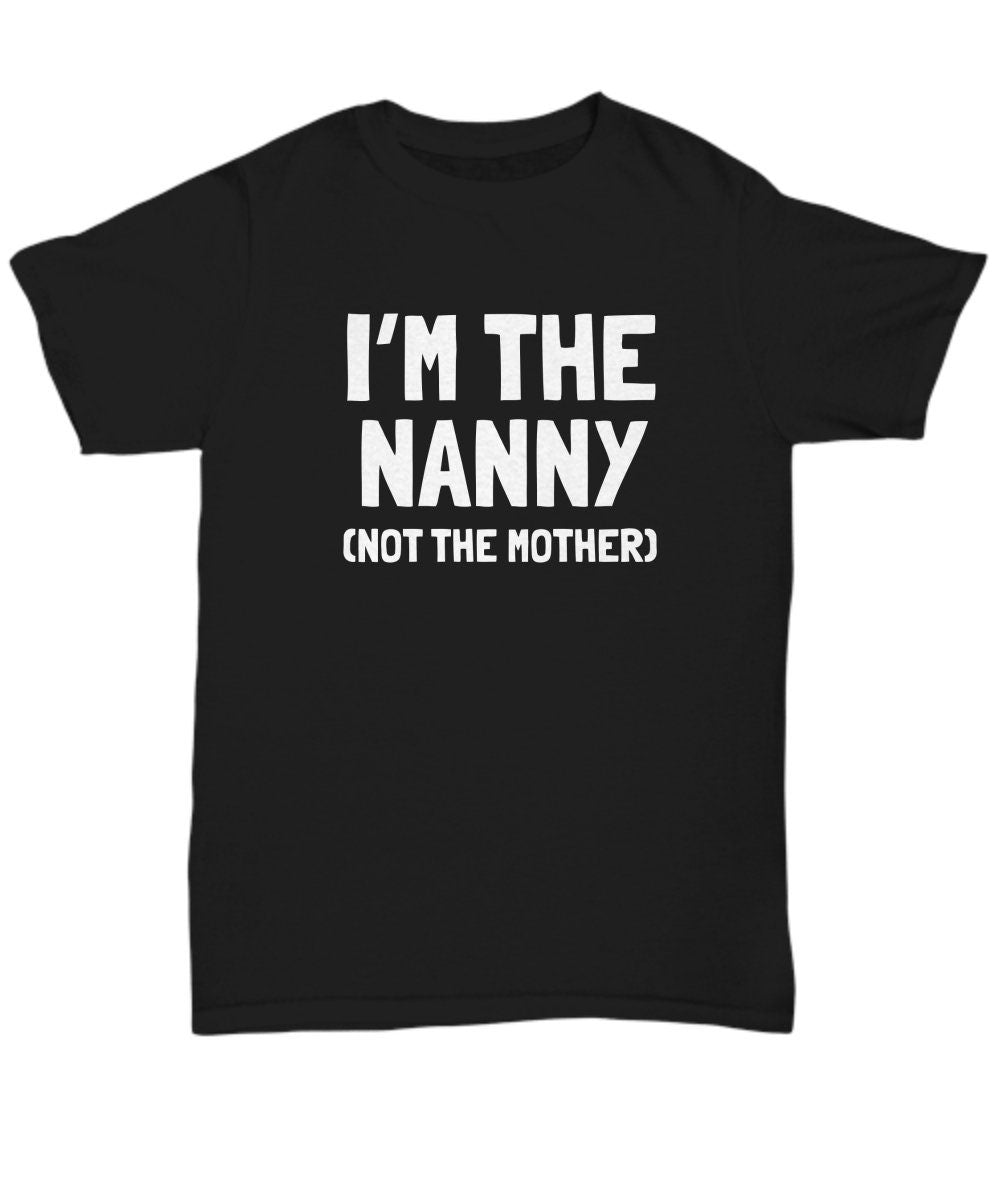 Funny Nanny Gift Nanny TShirt Gift For Nannies Nanny Mother39s Day Present Nannie Gift I39m The Nanny Unisex Tee Graphic Tee – Bold Style · Trending Graphic Apparel