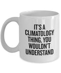 Climatologist Gift Climatology Coffee Mug It39s A Climatology Thing Graphic Tee – Bold Style · Perfect For Daily Wear