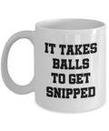 Funny Vasectomy Gift Vasectomy Mug Vasectomy Humor It Takes Balls To Get Snipped Vasectomy Ceramic Mug Graphic Tee – Premium Graphic · Top Pick For Any Outfit