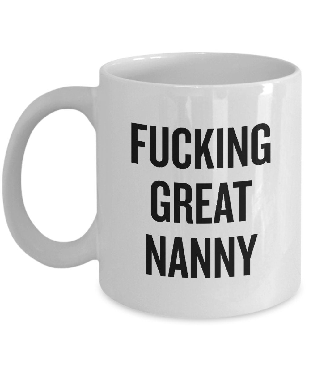 Funny Nanny Gift Nanny Coffee Mug Gift For Nannies Nanny Mother39s Day Present Nannie Gift Fucking Great Nanny Graphic Tee – Everyday Comfort · Must-Have Style