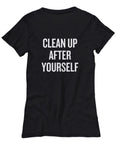 Cleaning Lady Gift Funny Maid Gift Mom Gift Nanny Gift House Cleaner Shirt Clean Up After Yourself Women39s Tee Graphic Tee – Soft Feel · High-Quality Print