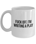 Funny Playwright Gift Playwright Coffee Mug Dramatist Gift Scenarist Present Fuck Off I39m Writing A Play Graphic Tee – Bold Style · Great Gift For Fans