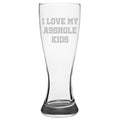 Funny Dad Beer Glass Dad Gift Idea Father39s Day Gift Father39s Birthday Present I Love My Asshole Kids Pilsner Glass Graphic Tee – Cozy Vibes · Perfect For Daily Wear