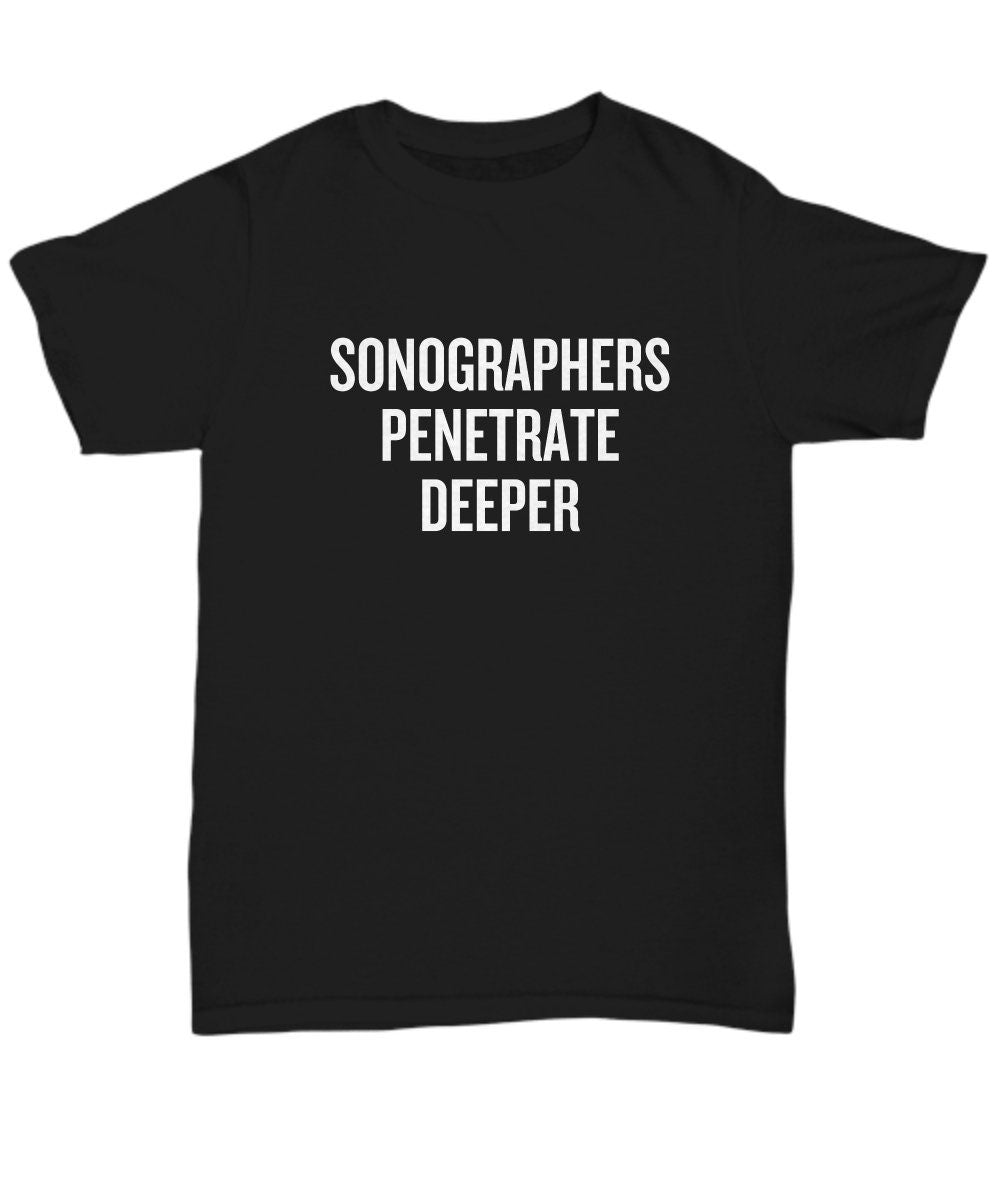Sonography Shirt Funny Sonographer Gift Sonographers Penetrate Deeper Unisex Tee Graphic Tee – Bold Style · Must-Have Style