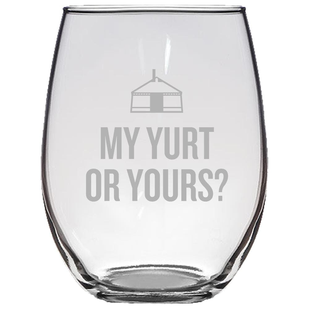 Funny Yurt Gift Stemless Wine Glass Yurt Dweller Gift My Yurt Or Yours Yurt Dwelling Graphic Tee – Bold Style · Great Gift For Fans