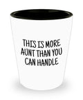 Funny Aunt Gift Aunt Ceramic Shot Glass Present For Aunts Mother39s Day Gift Birthday Gift More Aunt Than You Can Handle Graphic Tee – Aesthetic Look · Great Gift For Fans
