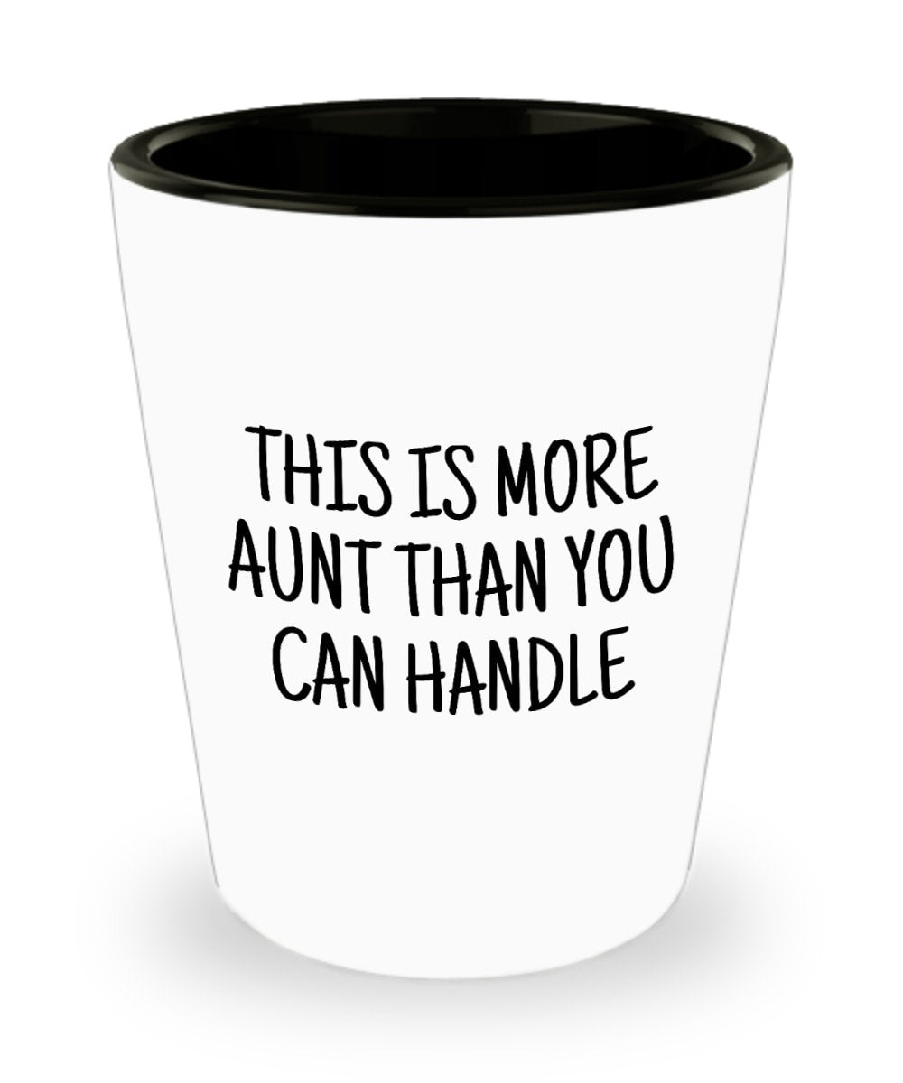 Funny Aunt Gift Aunt Ceramic Shot Glass Present For Aunts Mother39s Day Gift Birthday Gift More Aunt Than You Can Handle Graphic Tee – Aesthetic Look · Great Gift For Fans