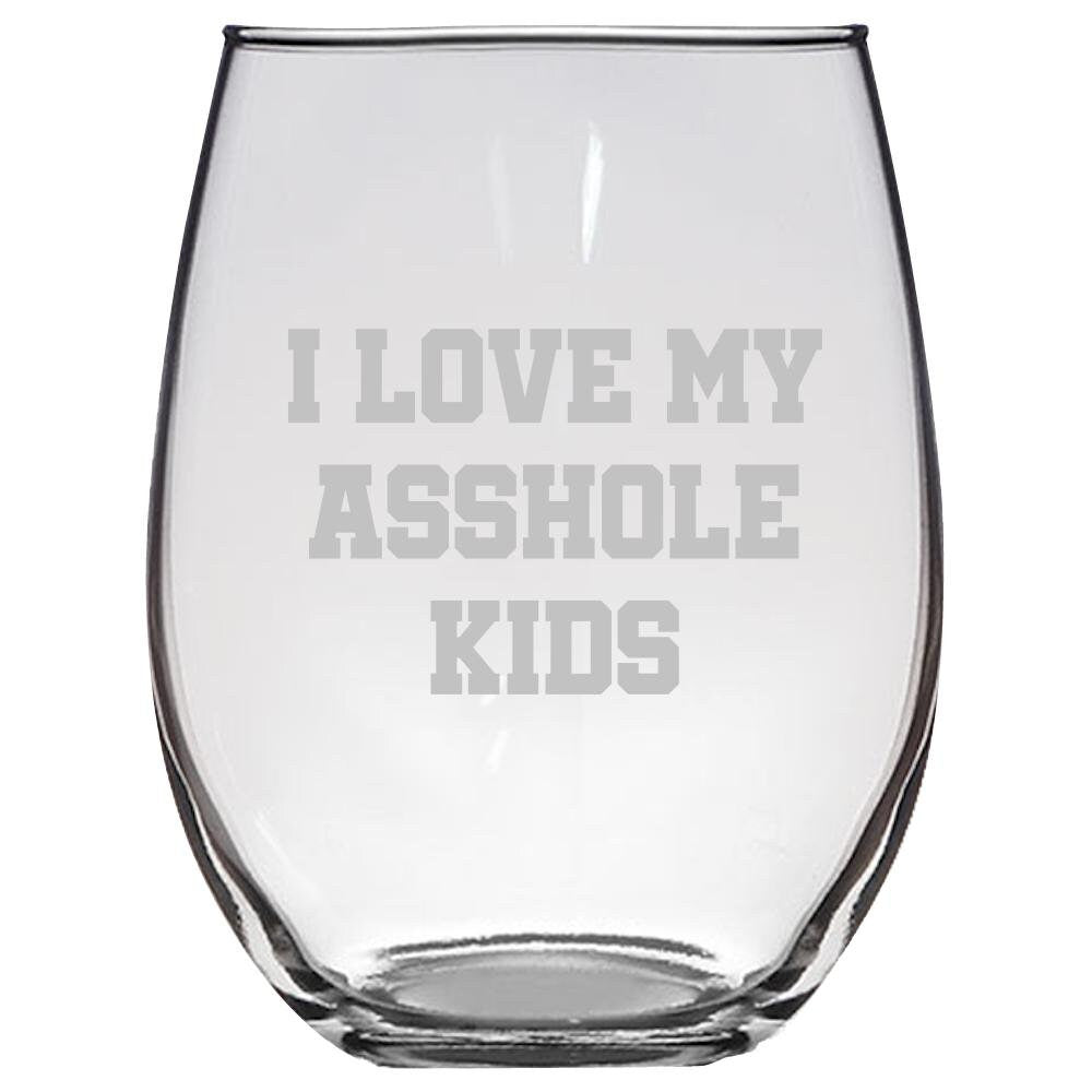 Funny Mom Stemless Wine Glass Rude Mom Gift Dad Gift Idea Father39s Day Mother39s Day Parent39s Birthday I Love My Asshole Kids Graphic Tee – Premium Graphic · Trending Graphic Apparel