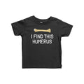 Funny Archeologist Baby Shirt Orthopedic Surgeon Infant Shirt Funny Medical Baby Tee I Find This Humerus Graphic Tee – Fan Favorite · Trending Graphic Apparel