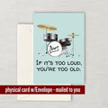 Drummer Birthday Card Drummer Greeting Card If It39s Too Loud You39re Too Old Graphic Tee – Soft Feel · Perfect For Daily Wear