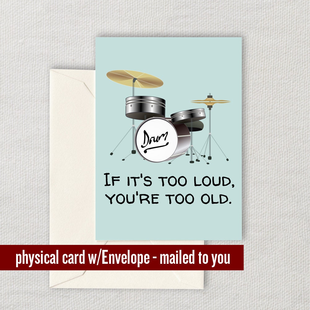 Drummer Birthday Card Drummer Greeting Card If It39s Too Loud You39re Too Old Graphic Tee – Soft Feel · Perfect For Daily Wear