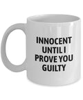 Funny Prosecutor Gift Prosecutor Coffee Mug Present For District Attorney or State Attorney Innocent Until I Prove You Guilty Graphic Tee – Soft Feel · Great Gift For Fans