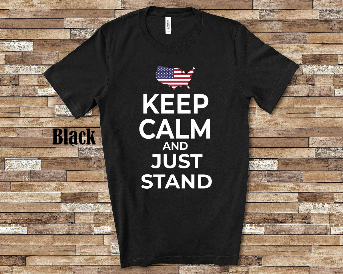 Keep Calm and Just Stand Tshirt Anti Kneel Stand for National Anthem USA United States Flag Gifts For Men Women or Youth Boys Girls Graphic Tee – Bold Style · Great Gift For Fans