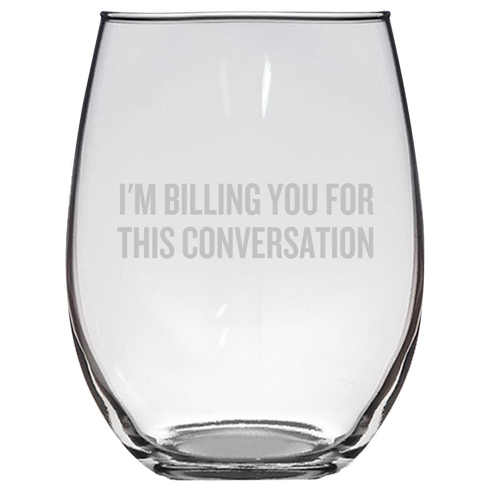 Funny Attorney Gift Lawyer Wine Glass Attorney At Law Present I39m Billing You For This Conversation Stemless Wine Glass Graphic Tee – Warm & Stylish · High-Quality Print