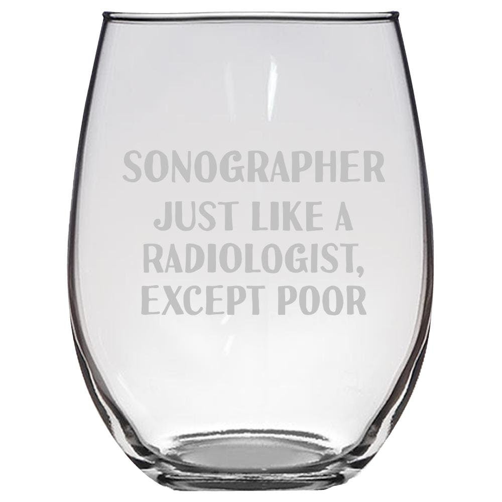 Sonography Wine Glass Funny Sonographer Gift Just Like A Radiologist Except Poor Stemless Wine Glass Graphic Tee – Everyday Comfort · Top Pick For Any Outfit