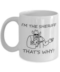 Funny Sheriff Gift Sheriff Coffee Mug Sheriff Present Idea I39m The Sheriff That39s Why Graphic Tee – Easygoing Wear · Must-Have Style