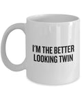 Funny Twin Gift Twins Coffee Mug Twin Sister or Twin Brother Present I39m The Better Looking Twin Graphic Tee – Soft Feel · Great Gift For Fans